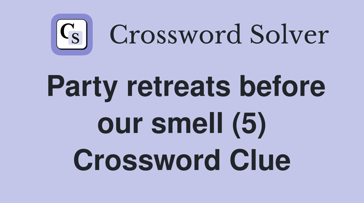 Party retreats before our smell (5) Crossword Clue Answers